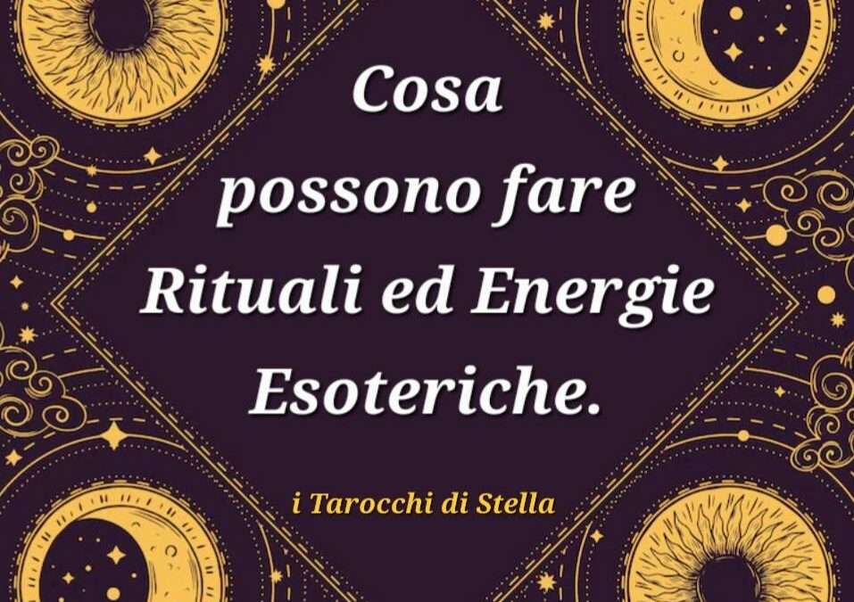 Cosa Possono Fare I Rituali E Le Energie Esoteriche